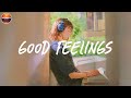 Good Feeling Playlist Just Feeling Good Good Vibe Songs