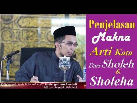 Penjelasan Makna Arti dari Kata Sholeh & Sholeha - Ustadz Adi Hidayat, Lc, MA