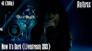 Anthrax - Now It&#39;s Dark (Livestream 2021) [4K Remastered]