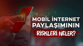 Mobil internet paylaşımının riskleri neler?