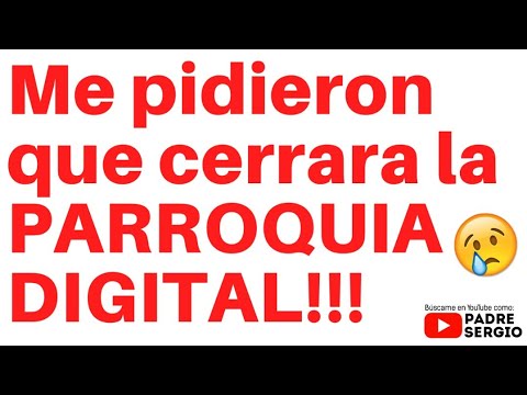 Me pidió cerrar la PARROQUIA DIGITAL!!! Me pidió cerrar la PARROQUIA DIGITAL!!!