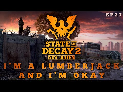 State of Decay 2 New Haven - I'm a Lumberjack and I'm Okay