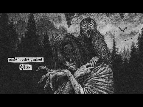 Owls Woods Graves - Strix (Full Album Premiere)