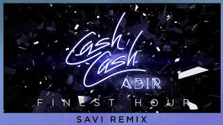 Cash Cash - Finest Hour (feat. Abir) [Savi Remix]