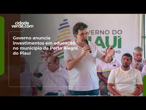 Governo anuncia investimentos em educação no município de Porto Alegre do Piauí