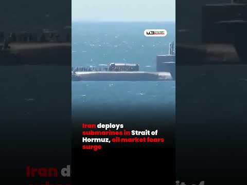 Iran Deploys Submarines in Strait of Hormuz as Global Oil Market Fears Intensify