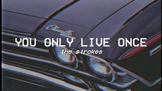 𝙔𝙤𝙪 𝙤𝙣𝙡𝙮 𝙡𝙞𝙫𝙚 𝙤𝙣𝙘𝙚 - 𝙩𝙝𝙚 𝙨𝙩𝙧𝙤𝙠𝙚𝙨 (𝙡𝙮𝙧𝙞𝙘𝙨)