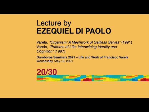 Life and Work of Francisco Varela: Ezequiel A. Di Paolo | Ouroboros Seminars 2021 | Varela 20/30