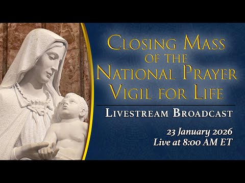 Closing Mass of the 2026 National Prayer Vigil for Life – January 23, 2026