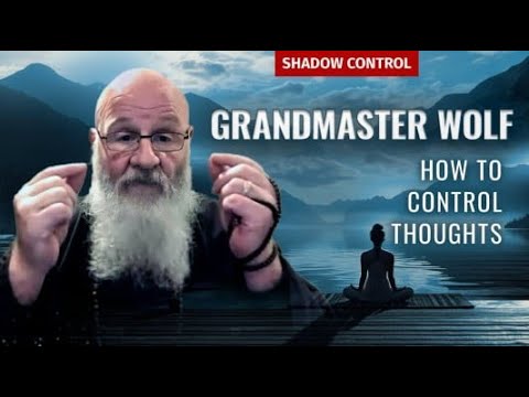 HOW TO CONTROL THOUGHTS  & YOUR LIFE with Grandmaster Wolf & Shadow Control