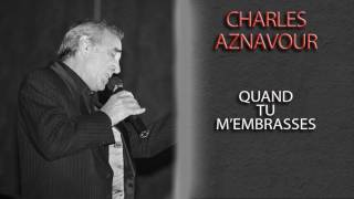 CHARLES AZNAVOUR - QUAND TU M'EMBRASSES