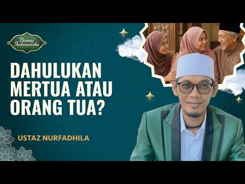 Lebih Utama Berbakti Kepada Mertua atau Orang Tua? | Ustaz Nurfadhila - Damai Indonesiaku