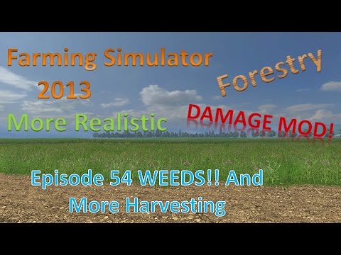 Farming Sim 2013 Forestry and MR E54 - WEEDS! and Harvesting