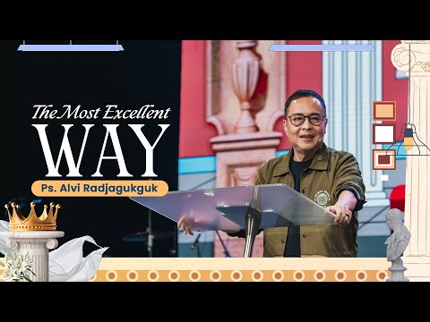 The Most Excellent Way | Ps. Alvi Radjagukguk