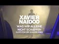Xavier Naidoo - Was wir alleine nicht schaffen ...
