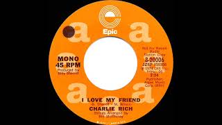 1974 Charlie Rich - I Love My Friend (mono radio promo 45)