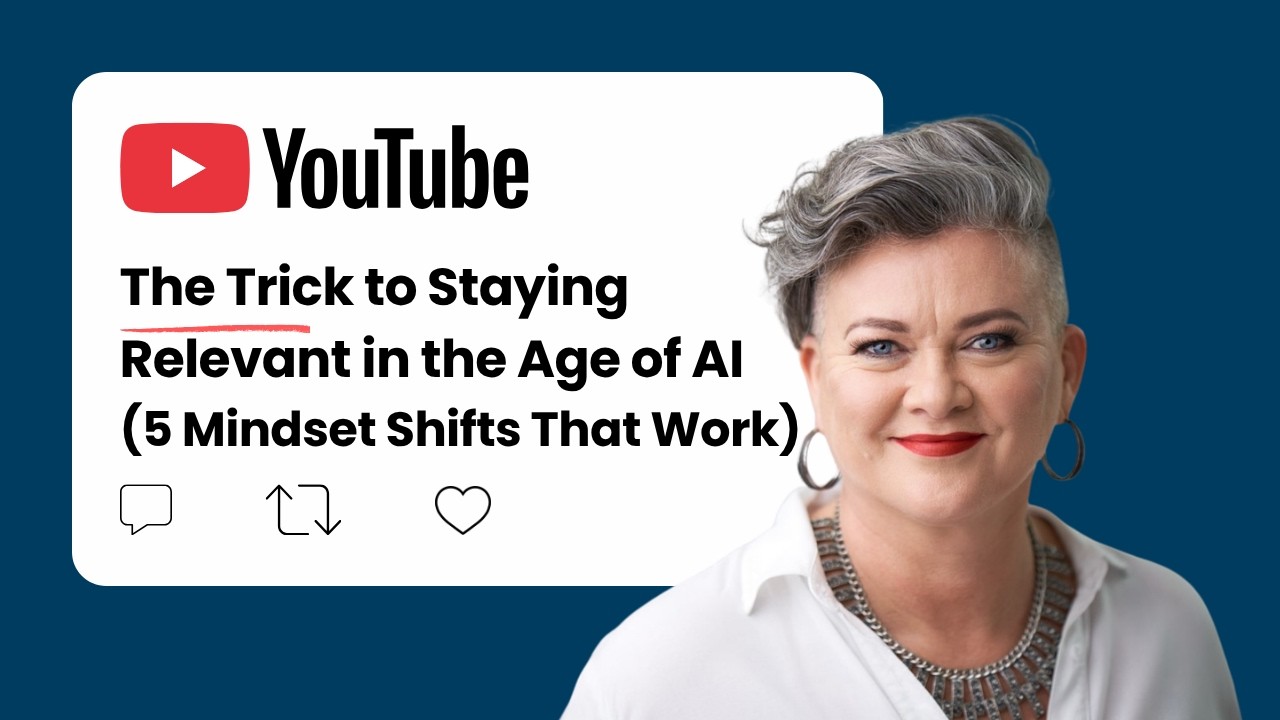 The Trick to Staying Relevant in the Age of AI (5 Mindset Shifts That Work)