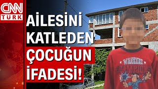 Ordu&#39;da ailesini öldüren 14 yaşındaki çocuğun ifadesi ortaya çıktı
