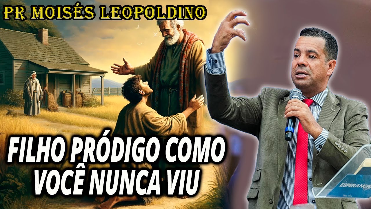 FILHO PRÓDIGO COMO VOCÊ NUNCA VIU - Pastor Moisés Leopoldino 2024 Pregação Evangélica 2024