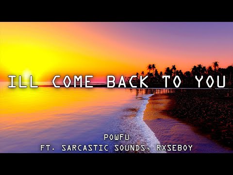 Powfu - Ill come back to you ft. Sarcastic Sounds, Rxseboy (Lyrics) | Luem