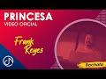 PRINCESA 👑 - Frank Reyes [Video Oficial]