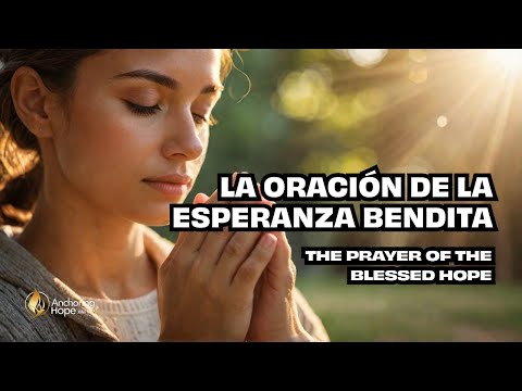 La ESPERANZA BENDITA que la Oración Puede Desatar en Ti