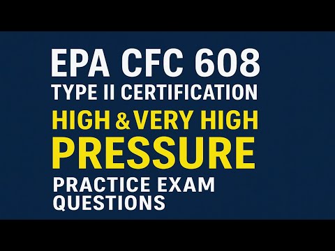 EPA CFC 608 - Type II Certification – High & Very High Pressure Exam Questions