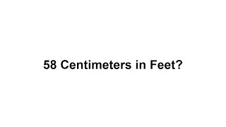 58 cm in feet How to Convert 58 Centimeters(cm) in Feet