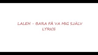 Laleh - Bara få va mig själv (Lyrics)
