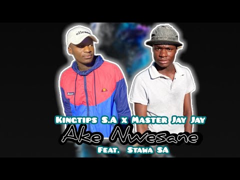 Kingtips S.A & Master Jay Jay - Ake Nwesane feat. Stawa SA