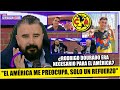 Álvaro Mostró INDIGNACIÓN Con El AMÉRICA Por Solo FICHAR En 36 Días A RODRIGO DOURADO Generaci�