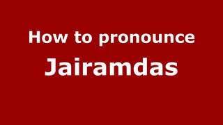 How to pronounce Jairamdas