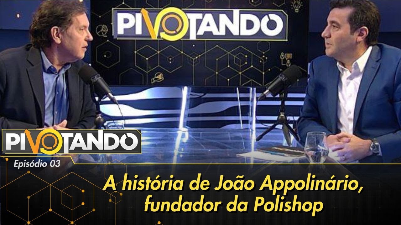 A história de João Appolinário, a mente por trás da Polishop | Pivotando #3