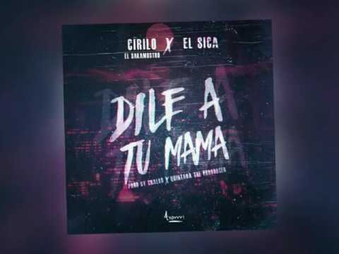 Cirilo El Sakamostro Ft. El Sica - Dile A Tu Mamá (Prod. By Chalko & Quintana The Producer)