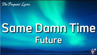 Future - Same Damn Time (Lyrics)