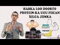 HABKA LOO DOORTO PROTEIN-KA UGU FIICAN XILGA JIIM-KA.  Dr faris