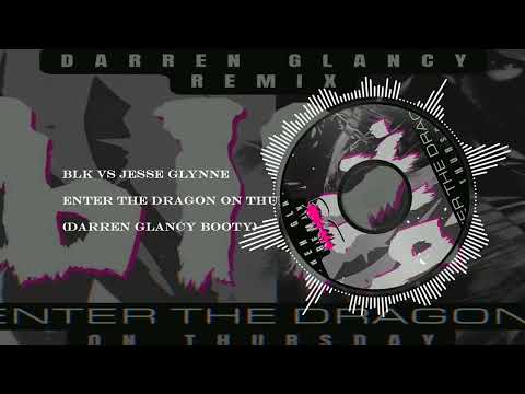 BLK Vs Jess Glynne -Enter The Dragon On Thursday(Darren Glancy Booty)