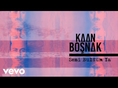 Seni Buldum Ya - Kaan Boşnak
