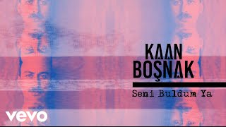 Kaan Boşnak - Seni Buldum Ya