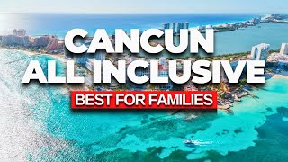 We Tested The Top 5 FAMILY All-Inclusive Resorts in CANCUN, Mexico