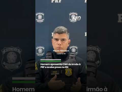 Homem apresenta CNH do irmão à PRF e acaba preso no RN