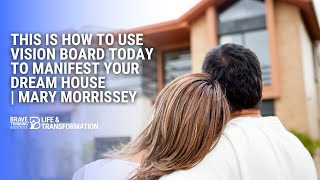 Manifest Your Dream House TODAY | Mary Morrissey