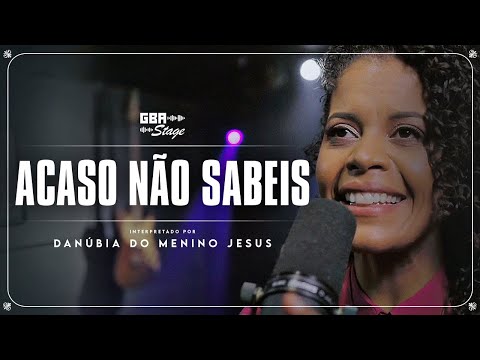 Acaso Não Sabeis - Danúbia do Menino Jesus | GBA Stage