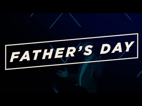 Father’s Day (H-Church)(06-16-19)