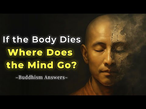 If the Body Dies, Where Does the Mind Go? Buddhism Answers