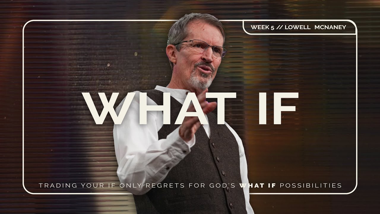 February 4, 2024 | "What If" | Lowell McNaney, Senior Pastor