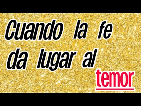 Cuando la fe le da lugar al temor - MaryCarmen González Ruíz