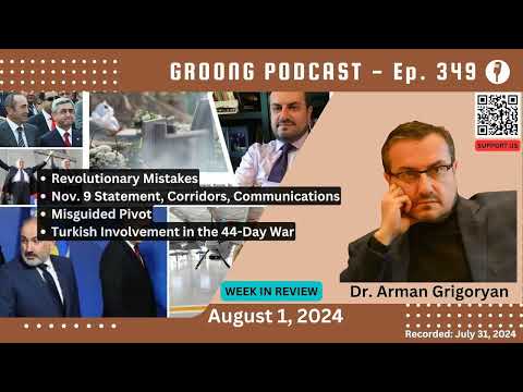Arman Grigoryan - Armenia's Misguided Pivot to the West, Turkish Involvement in Second Karabakh War, Corridors | Ep 349 - August 1, 2024