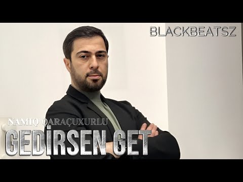 Namiq Qaracuxurlu - Gedirsen Get 2025 ( Remix BlackBeatsZ )