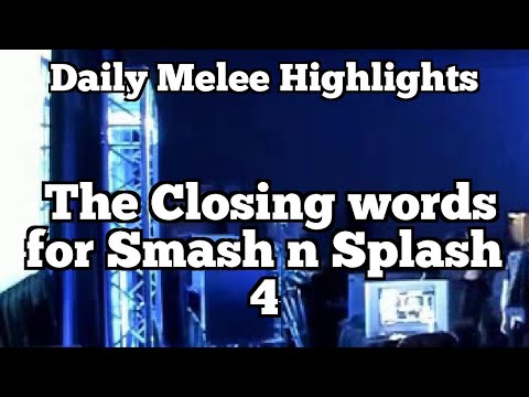 Daily Melee Highlights: The Closing words for Smash n Splash 4